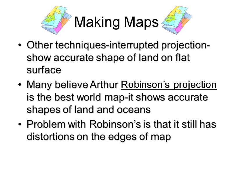 Other techniques-interrupted projection-show accurate shape of land on flat surface Many believe Arthur Robinson’s